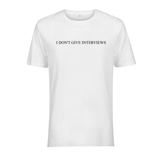 t-shirt I don't give interviews